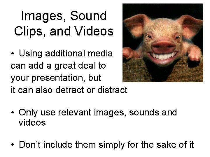 Images, Sound Clips, and Videos • Using additional media can add a great deal