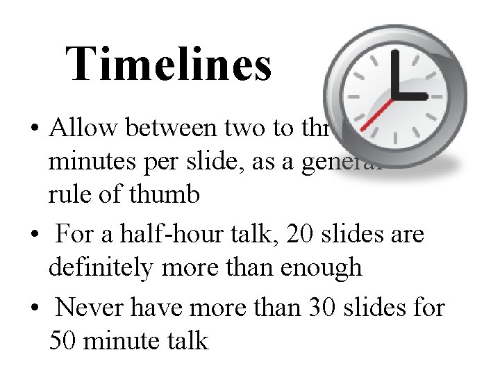 Timelines • Allow between two to three minutes per slide, as a general rule