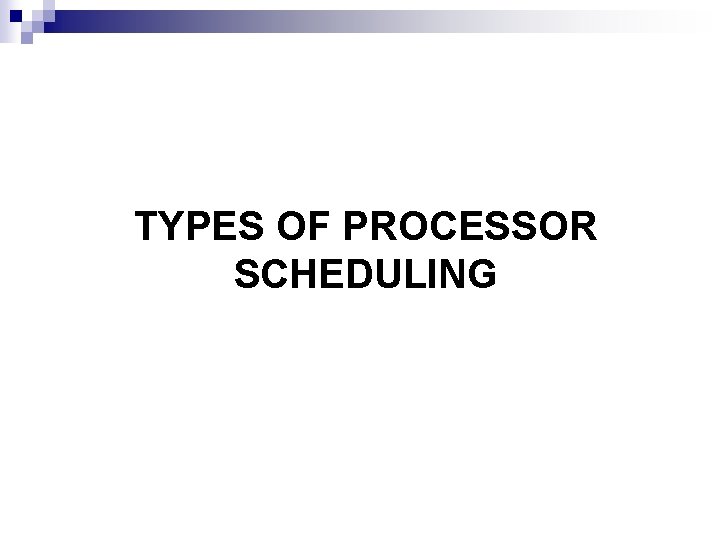 TYPES OF PROCESSOR SCHEDULING 