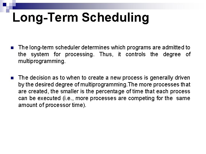 Long-Term Scheduling n The long-term scheduler determines which programs are admitted to the system