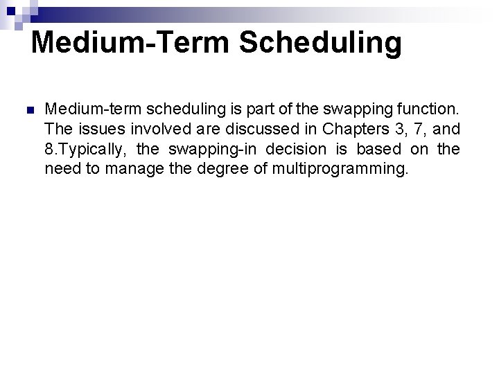 Medium-Term Scheduling n Medium-term scheduling is part of the swapping function. The issues involved