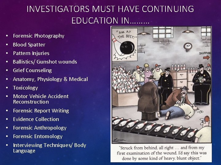 INVESTIGATORS MUST HAVE CONTINUING EDUCATION IN……… • • • • Forensic Photography Blood Spatter