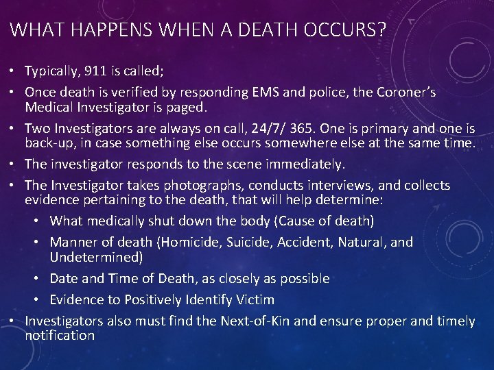 WHAT HAPPENS WHEN A DEATH OCCURS? • Typically, 911 is called; • Once death