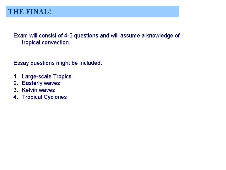 THE FINAL! Exam will consist of 4 -5 questions and will assume a knowledge