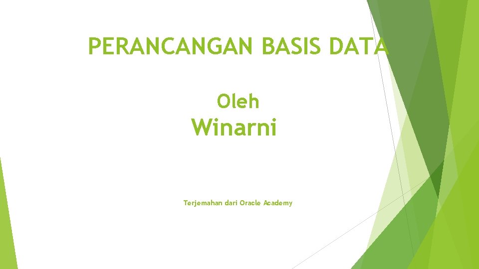 PERANCANGAN BASIS DATA Oleh Winarni Terjemahan dari Oracle Academy 