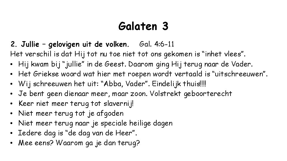 Galaten 3 2. Jullie – gelovigen uit de volken. Gal. 4: 6 -11 Het