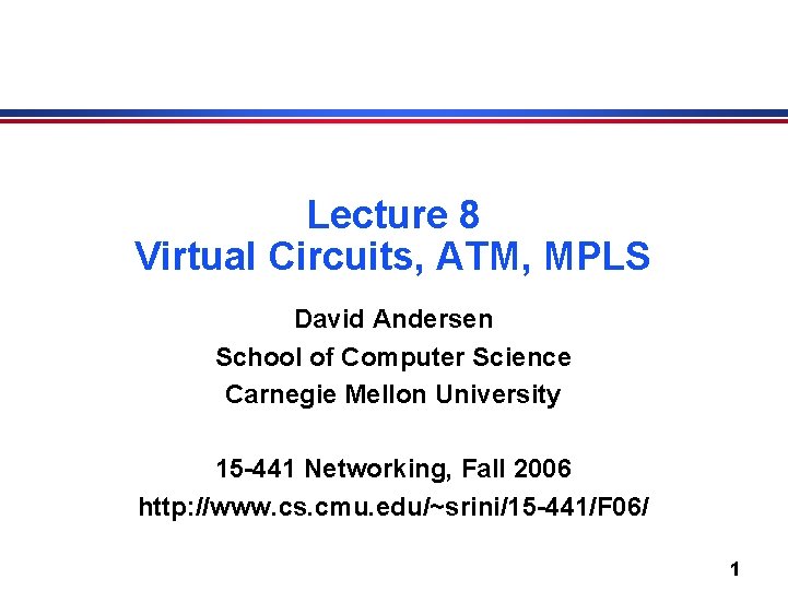 Lecture 8 Virtual Circuits, ATM, MPLS David Andersen School of Computer Science Carnegie Mellon