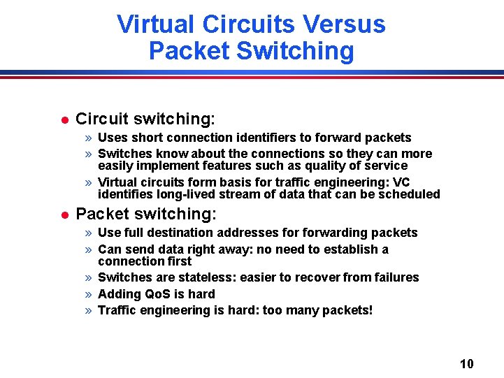 Virtual Circuits Versus Packet Switching l Circuit switching: » Uses short connection identifiers to