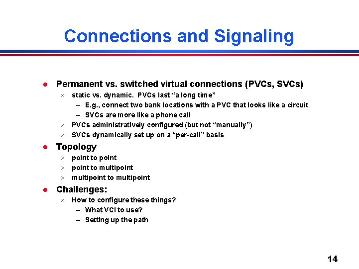 Connections and Signaling l Permanent vs. switched virtual connections (PVCs, SVCs) » static vs.