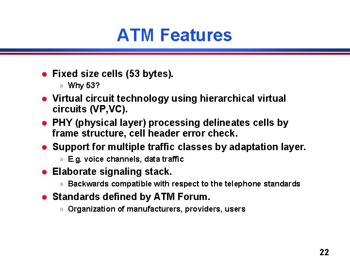 ATM Features l Fixed size cells (53 bytes). » Why 53? l l l