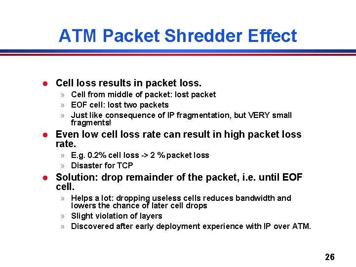 ATM Packet Shredder Effect l Cell loss results in packet loss. » Cell from