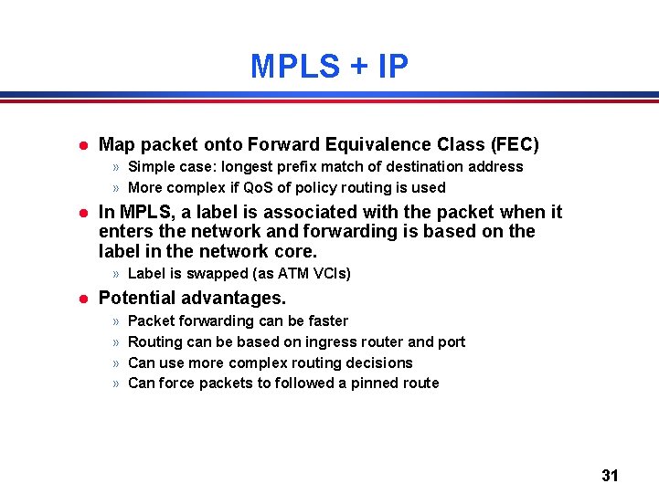 MPLS + IP l Map packet onto Forward Equivalence Class (FEC) » Simple case: