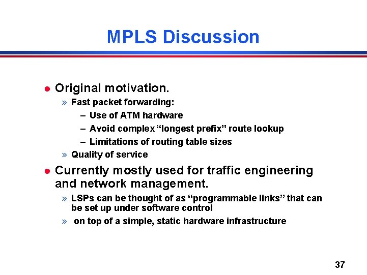 MPLS Discussion l Original motivation. » Fast packet forwarding: – Use of ATM hardware