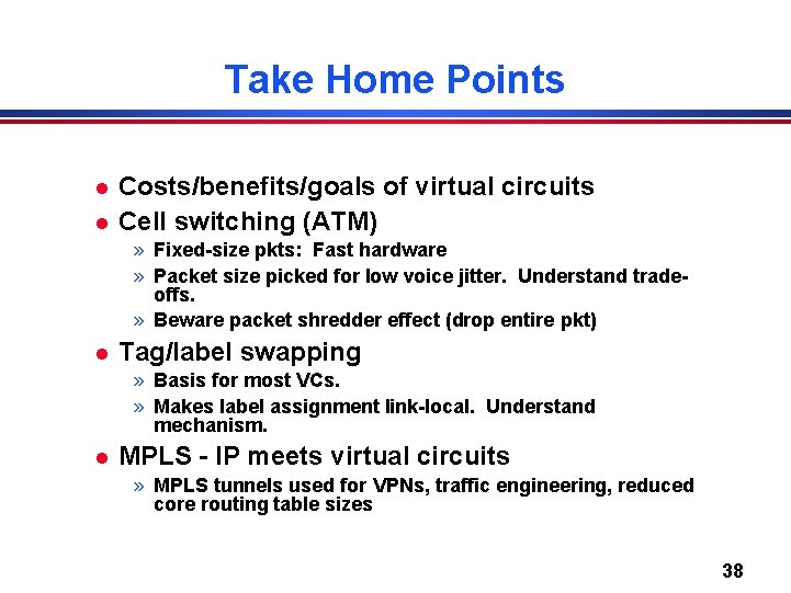 Take Home Points l l Costs/benefits/goals of virtual circuits Cell switching (ATM) » Fixed-size