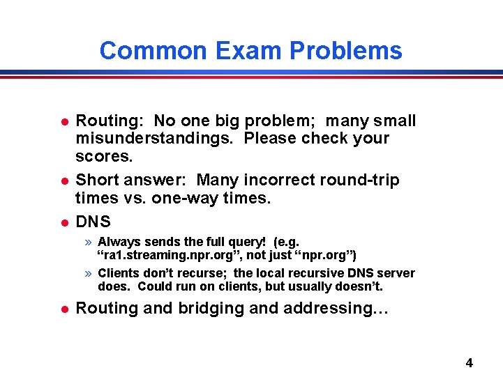 Common Exam Problems l l l Routing: No one big problem; many small misunderstandings.