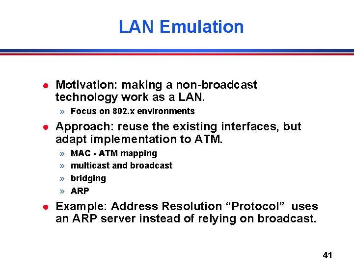 LAN Emulation l Motivation: making a non-broadcast technology work as a LAN. » Focus