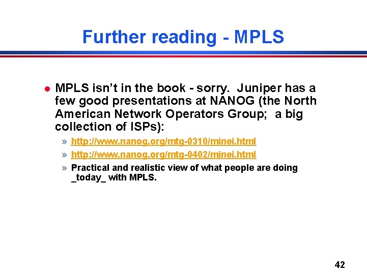 Further reading - MPLS l MPLS isn’t in the book - sorry. Juniper has