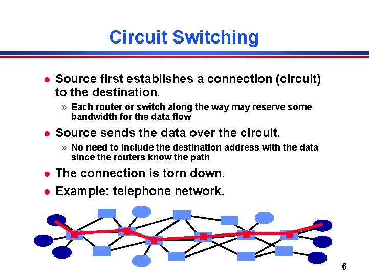 Circuit Switching l Source first establishes a connection (circuit) to the destination. » Each