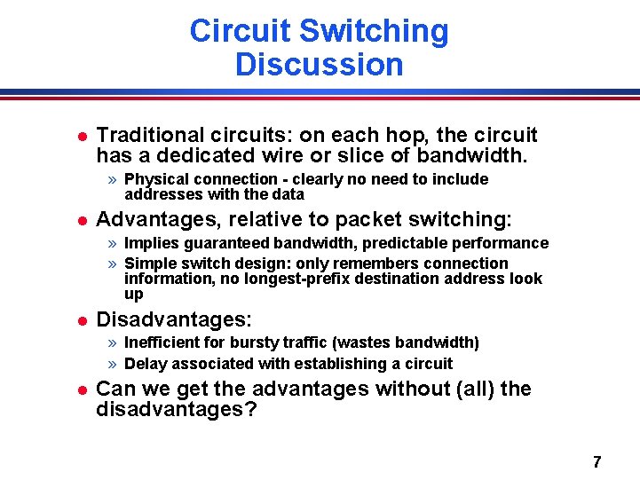 Circuit Switching Discussion l Traditional circuits: on each hop, the circuit has a dedicated