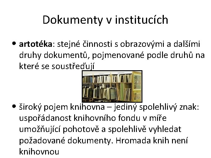 Dokumenty v institucích • artotéka: stejné činnosti s obrazovými a dalšími druhy dokumentů, pojmenované