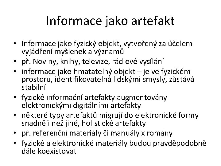 Informace jako artefakt • Informace jako fyzický objekt, vytvořený za účelem vyjádření myšlenek a