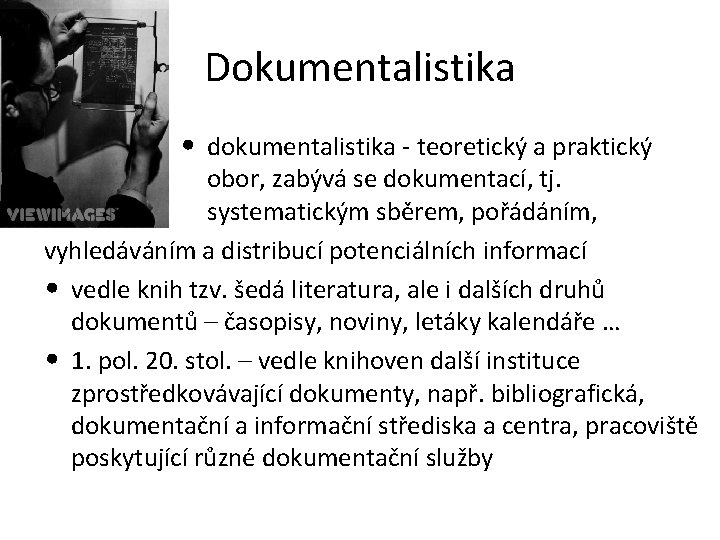 Dokumentalistika • dokumentalistika - teoretický a praktický obor, zabývá se dokumentací, tj. systematickým sběrem,