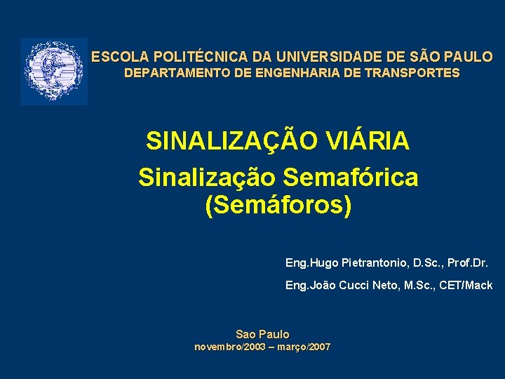 ESCOLA POLITÉCNICA DA UNIVERSIDADE DE SÃO PAULO DEPARTAMENTO DE ENGENHARIA DE TRANSPORTES SINALIZAÇÃO VIÁRIA