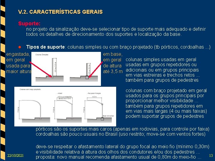 V. 2. CARACTERÍSTICAS GERAIS Suporte: no projeto da sinalização deve-se selecionar tipo de suporte