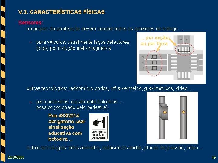 V. 3. CARACTERÍSTICAS FÍSICAS Sensores: no projeto da sinalização devem constar todos os detetores