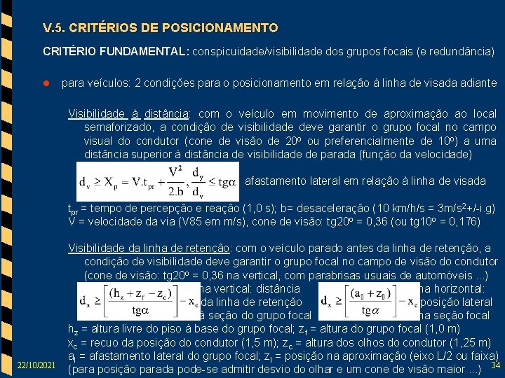 V. 5. CRITÉRIOS DE POSICIONAMENTO CRITÉRIO FUNDAMENTAL: conspicuidade/visibilidade dos grupos focais (e redundância) l