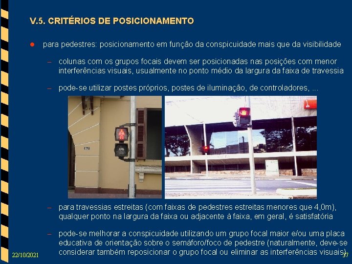 V. 5. CRITÉRIOS DE POSICIONAMENTO l para pedestres: posicionamento em função da conspicuidade mais
