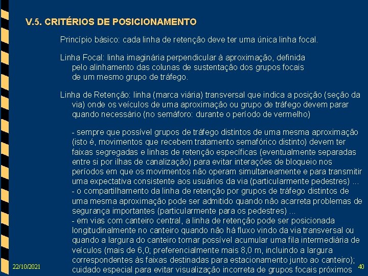 V. 5. CRITÉRIOS DE POSICIONAMENTO Princípio básico: cada linha de retenção deve ter uma