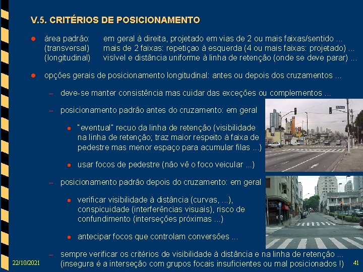 V. 5. CRITÉRIOS DE POSICIONAMENTO l área padrão: (transversal) (longitudinal) em geral à direita,