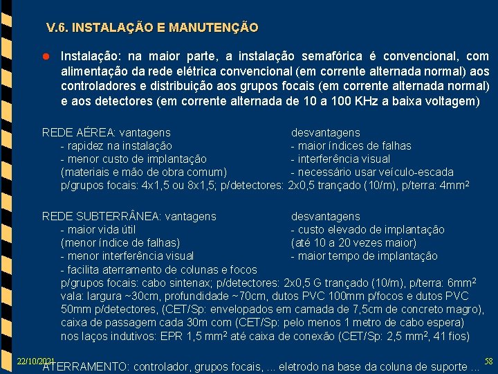 V. 6. INSTALAÇÃO E MANUTENÇÃO l Instalação: na maior parte, a instalação semafórica é