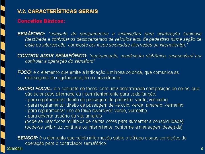 V. 2. CARACTERÍSTICAS GERAIS Conceitos Básicos: SEMÁFORO: “conjunto de equipamentos e instalações para sinalização