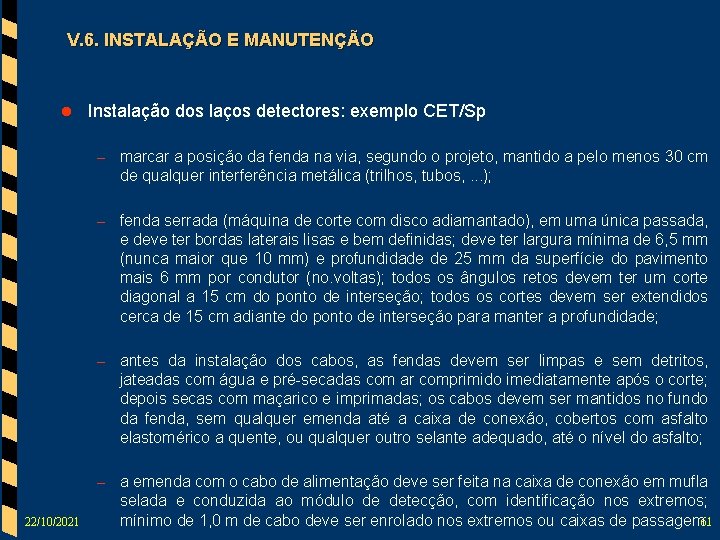 V. 6. INSTALAÇÃO E MANUTENÇÃO l Instalação dos laços detectores: exemplo CET/Sp – marcar