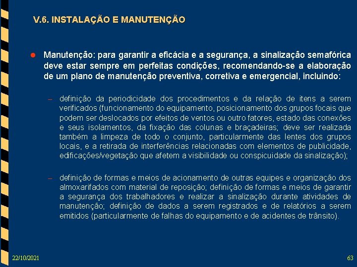 V. 6. INSTALAÇÃO E MANUTENÇÃO l Manutenção: para garantir a eficácia e a segurança,