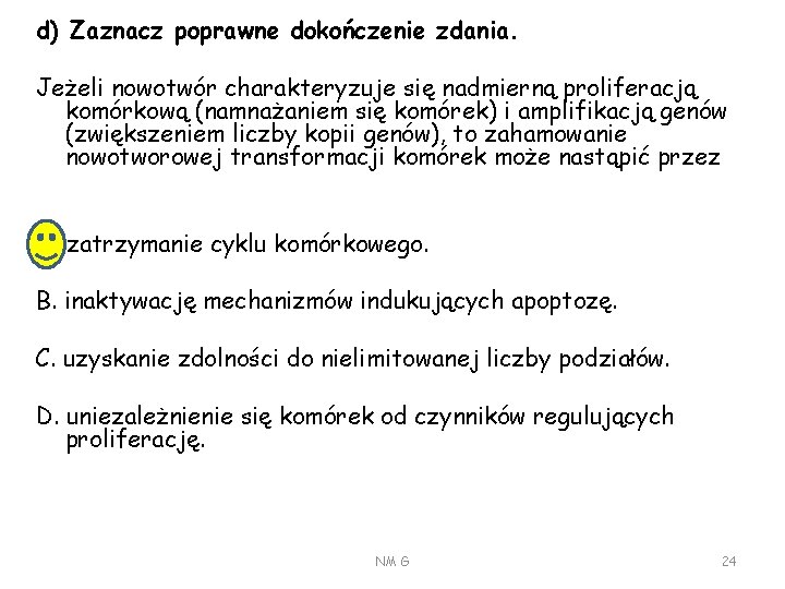 d) Zaznacz poprawne dokończenie zdania. Jeżeli nowotwór charakteryzuje się nadmierną proliferacją komórkową (namnażaniem się