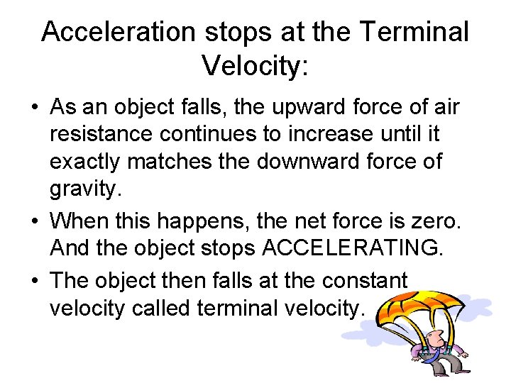 Acceleration stops at the Terminal Velocity: • As an object falls, the upward force