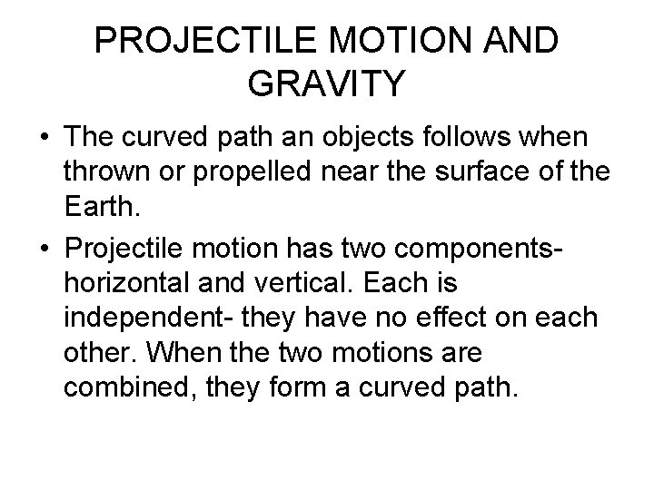 PROJECTILE MOTION AND GRAVITY • The curved path an objects follows when thrown or