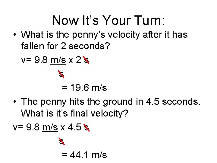 Now It’s Your Turn: • What is the penny’s velocity after it has fallen