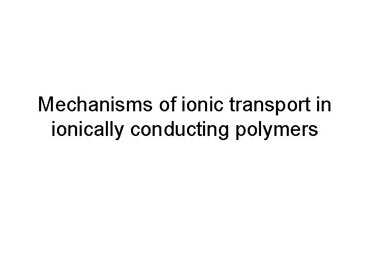 Mechanisms of ionic transport in ionically conducting polymers 