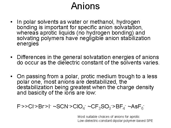 Anions • In polar solvents as water or methanol, hydrogen bonding is important for