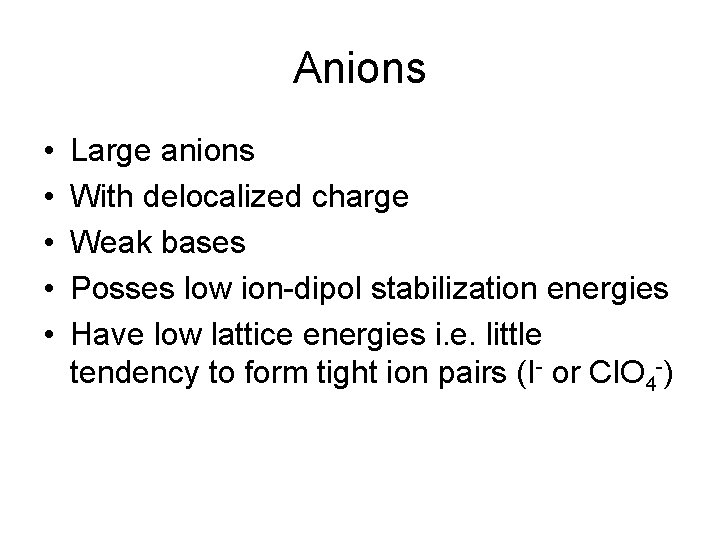 Anions • • • Large anions With delocalized charge Weak bases Posses low ion-dipol