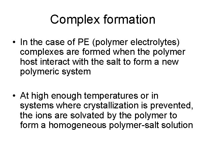 Complex formation • In the case of PE (polymer electrolytes) complexes are formed when