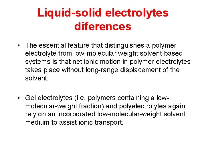 Liquid-solid electrolytes diferences • The essential feature that distinguishes a polymer electrolyte from low-molecular