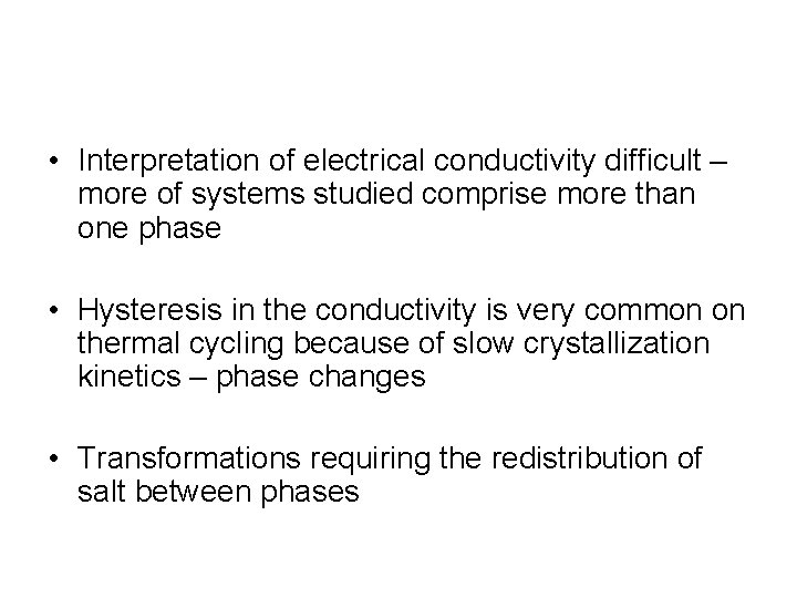 • Interpretation of electrical conductivity difficult – more of systems studied comprise more