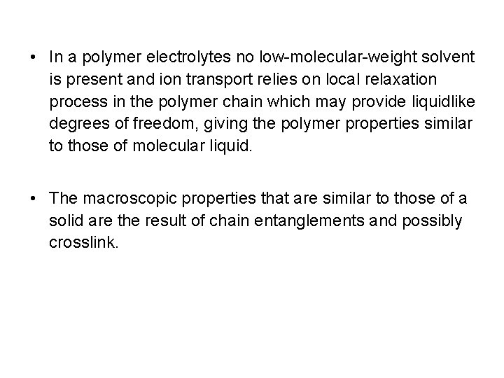  • In a polymer electrolytes no low-molecular-weight solvent is present and ion transport