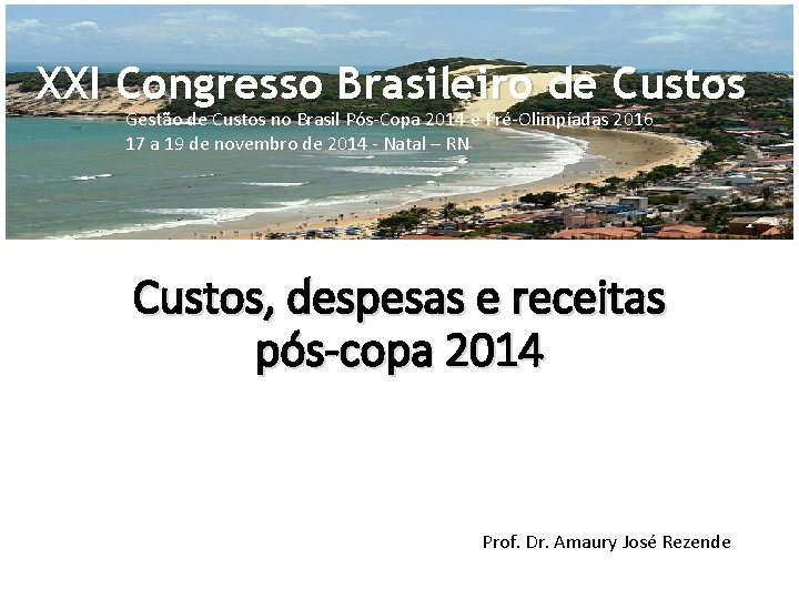 XXI Congresso Brasileiro de Custos Gestão de Custos no Brasil Pós-Copa 2014 e Pré-Olimpíadas