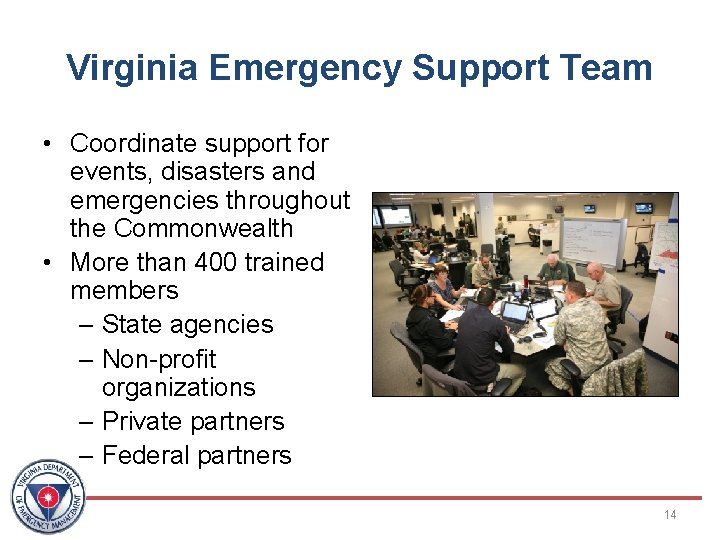 Virginia Emergency Support Team • Coordinate support for events, disasters and emergencies throughout the